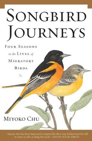 Songbird Journeys: Four Seasons in the Lives of Migratory Birds by Miyoko Chu