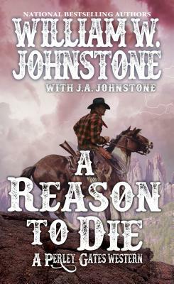 A Reason to Die by J. A. Johnstone, William W. Johnstone