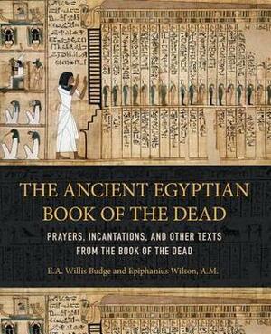 Ancient Egyptian Book of the Dead: Prayers, Incantations, and Other Texts from the Book of the Dead by Wellfleet Press