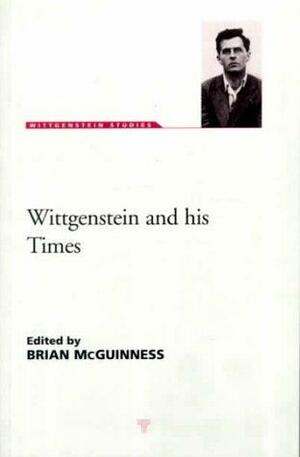 Wittgenstein and His Times by Rush Rhees, Anthony Kenny, Brian McGuinness