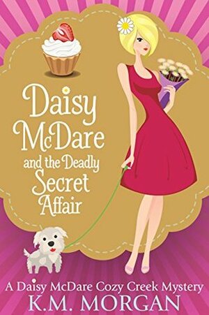 Daisy McDare And The Deadly Secret Affair by K.M. Morgan