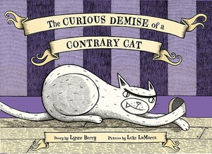 The Curious Demise of a Contrary Cat by Lynne Berry