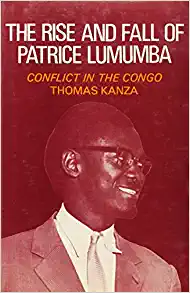 The Rise And Fall of Patrice Lumumba: Conflict In The Congo by Thomas R. Kanza