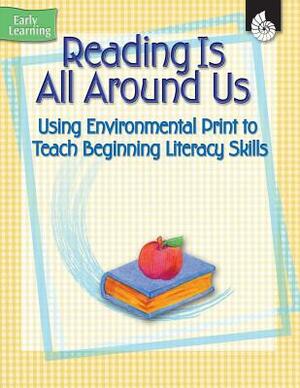 Reading Is All Around Us: Using Environmental Print to Teach Beginning Literacy Skills, Early Learning by Maureen Gerard, Jennifer Overend Prior