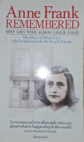 Anne Frank Remembered: The Story of Miep Gies who Helped to Hide the Frank Family by Miep Gies