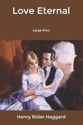 Love Eternal: Large Print by H. Rider Haggard