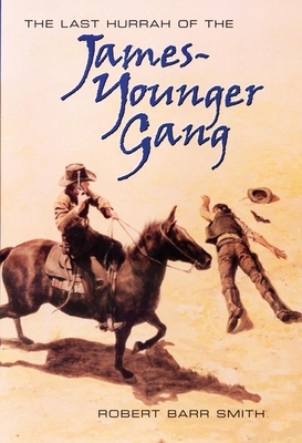 The Last Hurrah of the James-Younger Gang by Robert Barr Smith