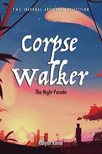 Corpse Walker: The Night Parade by Ralynn Kimie, Ralynn Kimie