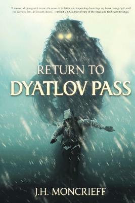 Return to Dyatlov Pass by J. H. Moncrieff