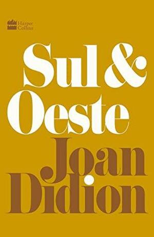 Sul & Oeste by Joan Didion