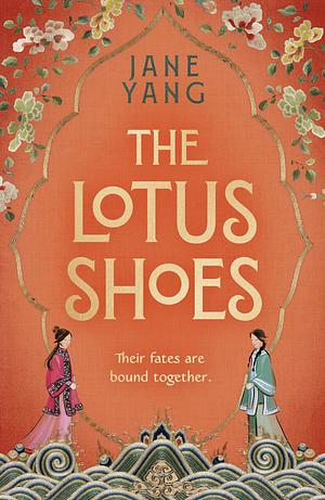 The Lotus Shoes: The captivating historical debut for fans of GIRL WITH A PEARL EARRING and MEMOIRS OF A GEISHA by Jane Yang