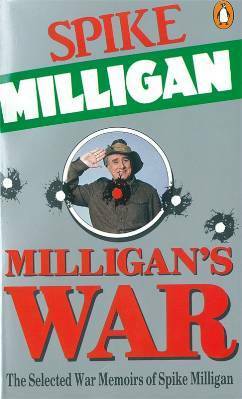 Milligan's War: The Selected War Memoirs of Spike Milligan by Spike Milligan