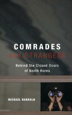 Comrades and Strangers: Behind the Closed Doors of North Korea by Michael Harrold