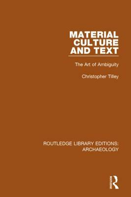 Material Culture and Text: The Art of Ambiguity by Christopher Tilley