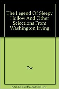 The Legend Of Sleepy Hollow And Other Selections From Washington Irving by Washington Irving