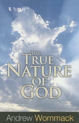 The True Nature of God by Andrew Wommack