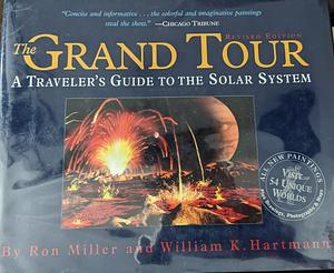 The Grand Tour: A Traveler's Guide to the Solar System by William K. Hartmann, Ron Miller