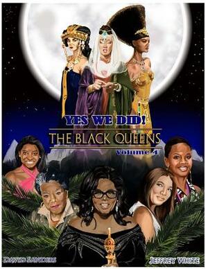 Yes We Did! The Black Queens Illustrated: Volume 4 by Jeffrey White