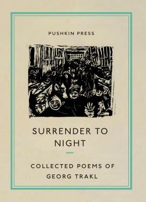 Surrender to Night: The Collected Poems of Georg Trakl by Georg Trakl