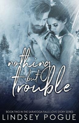 Nothing But Trouble by Lindsey Pogue