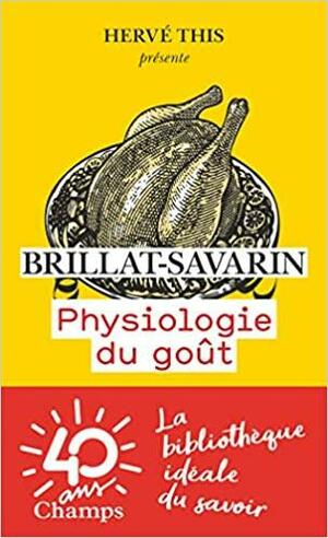 PHYSIOLOGIE DU GOÛT by Jean Anthelme Brillat-Savarin