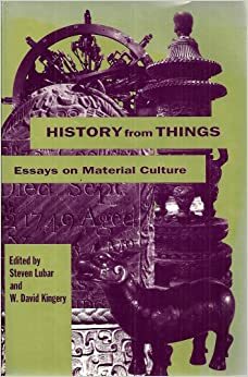 History from Things: Essays on Material Culture by Steven Lubar