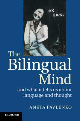 The Bilingual Mind: And What It Tells Us about Language and Thought by Aneta Pavlenko