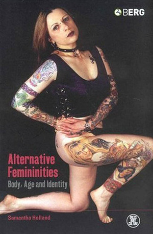Alternative Femininities: Body, Age and Identity by Samantha Holland