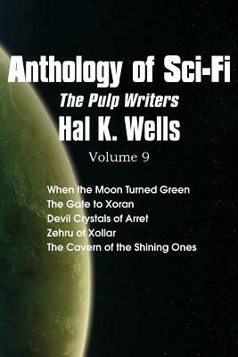 Anthology of Sci-Fi V9, the Pulp Writers - Hal K. Wells by Hal K. Wells