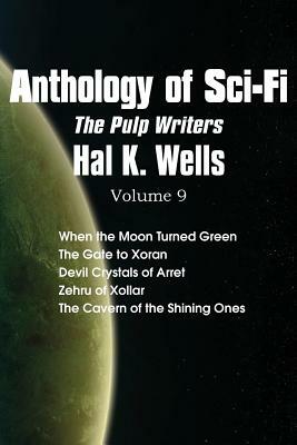 Anthology of Sci-Fi V9, the Pulp Writers - Hal K. Wells by Hal K. Wells