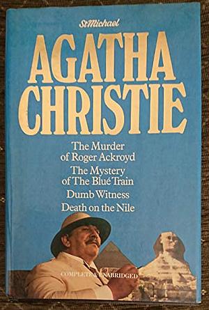 The Murder of Roger Ackroyd / The Mystery of the Blue Train / Dumb Witness / Death on the Nile by Agatha Christie