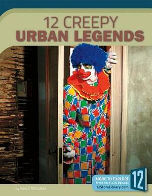 12 Creepy Urban Legends by Kenya McCullum