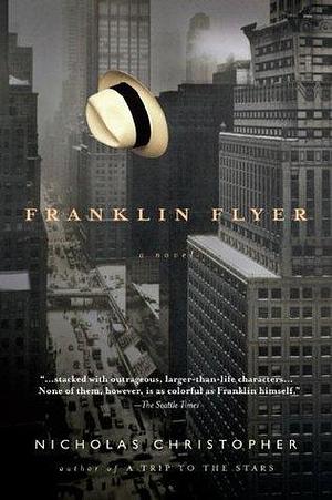 Franklin Flyer: A Novel by Nicholas Christopher, Nicholas Christopher