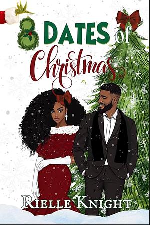 8 Dates of Christmas  by Rielle Knight