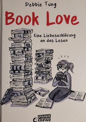 Book Love: Eine Liebeserklärung an das Lesen - Ein Muss für alle, die Bücher lieben by Debbie Tung