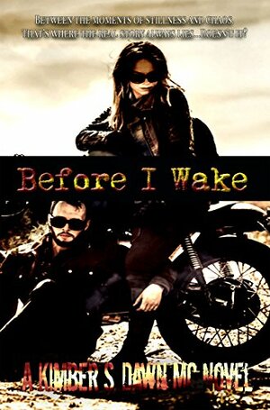 Before I Wake: A Kimber S. Dawn MC Novel by Kimber S. Dawn