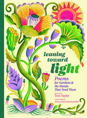 Leaning toward the Light: Poems from the Garden for Growth and Wholeness by Tess Taylor