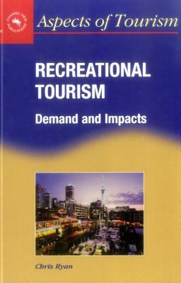 Recreational Tourism: Demands and Impacts by Chris Ryan