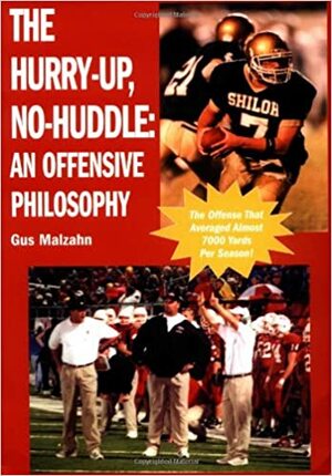 The Hurry-Up, No-Huddle: An Offensive Philosophy by Jimmy Dykes, Gus Malzahn