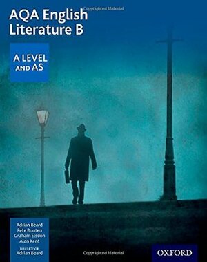 AQA A Level English Literature B: Student Book by Graham Elsdon, Pete Bunten, Adrian Beard, Alan M. Kent