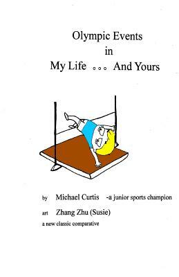 Olympic Events in My Life... And Yours: What are the Olympic events in your life? by Michael Curtis