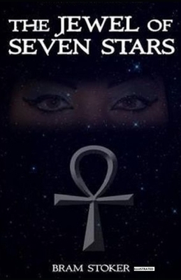 The Jewel of Seven Stars (ILLUSTRATED) by Bram Stoker