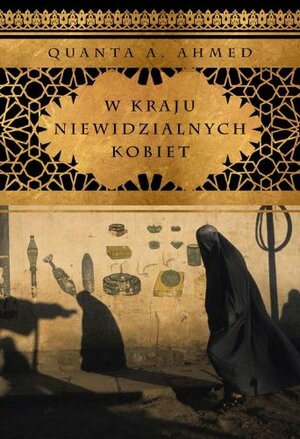 W kraju niewidzialnych kobiet by Qanta A. Ahmed