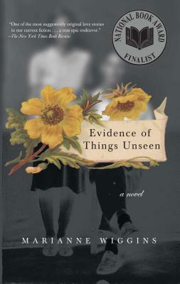 Evidence of Things Unseen by Marianne Wiggins