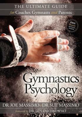 Gymnastics Psychology: The Ultimate Guide for Coaches, Gymnasts and Parents by Joe Massimo, Sue Massimo