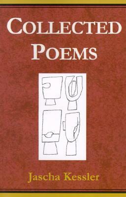 Collected Poems by Jascha Frederick Kessler