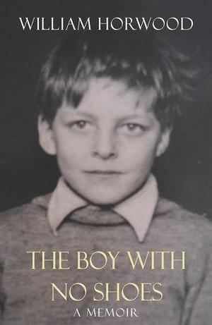 THE BOY WITH NO SHOES by William Horwood, William Horwood