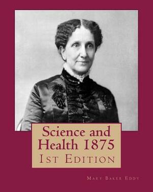Science and Health 1875: 1st Edition by Mary Baker Eddy