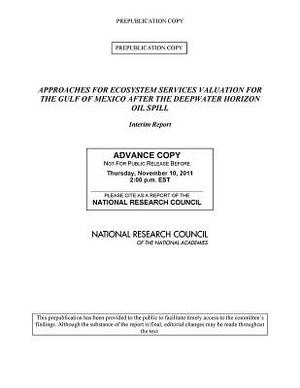 Approaches for Ecosystem Services Valuation for the Gulf of Mexico After the Deepwater Horizon Oil Spill: Interim Report by Division on Earth and Life Studies, Ocean Studies Board, National Research Council