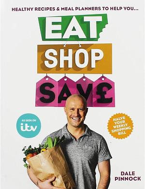 Eat, Shop, Save: Healthy Recipes &amp; Meal Planners to Help You ... by Dale Pinnock